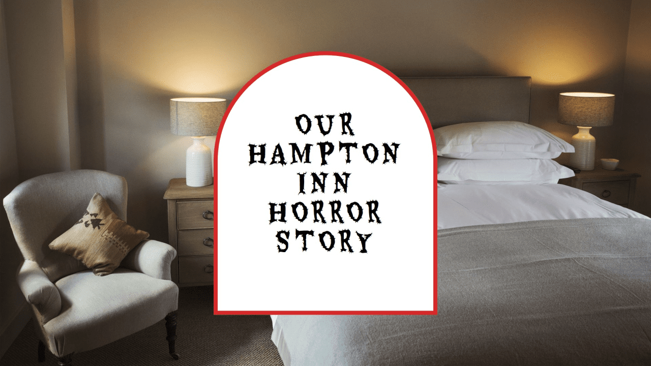 Our Hampton Inn Horror Story