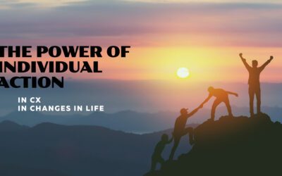 The Power of Individual Actions: in CX and Life Changes